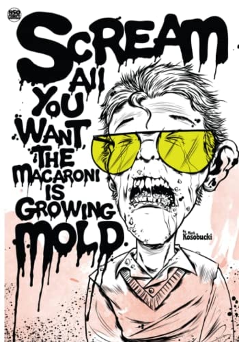 Scream All You Want, The Macaroni Is Growing Mold.