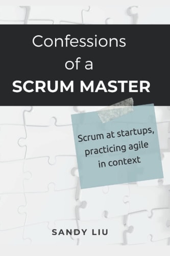 Confessions of a Scrum Master Scrum in Startups, Practicing Agile in Context