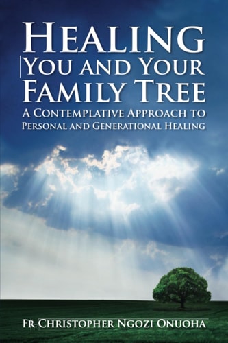 Healing You and Your Family Tree A Contemplative Approach to Personal and Generational Healing
