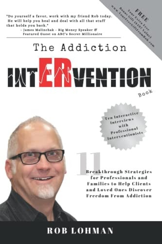 The Addiction Intervention Book 11 Breakthrough Strategies for Professionals and Families to Help Clients and Loved Ones Discover FREEDOM From Addiction