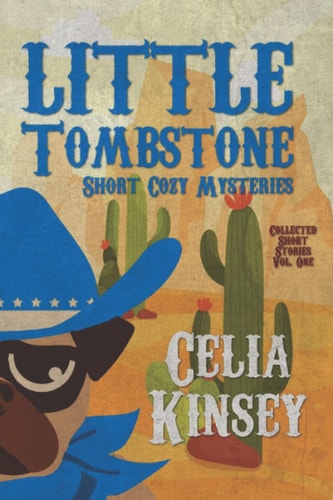 Little Tombstone Short Cozy Mysteries Collected Short Stories Vol. One