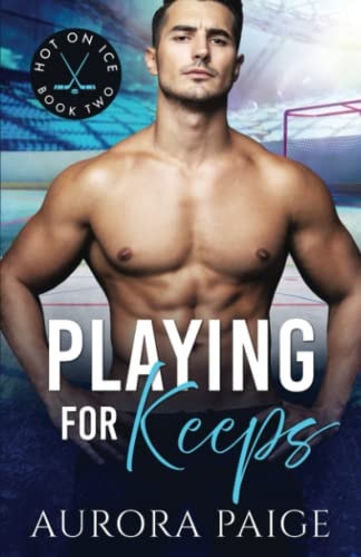Playing for Keeps (A San Francisco Storm Hockey Novel) Hot on Ice Series, Book 2