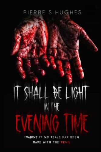 It Shall Be Light In The Evening Time The Final Chapter...