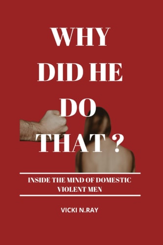 Why Did He Do That? Inside the Mind of Domestic Violent Men