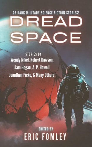 Dread Space: 23 Dark Military Science Fiction Stories! (Shacklebound Books Anthologies and Collections)