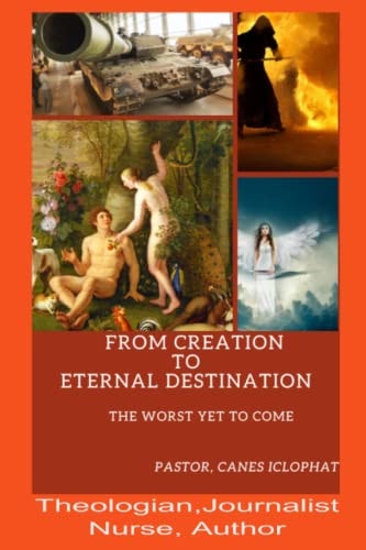 From Creation To Eternal Destination The Worst Yet to Come
