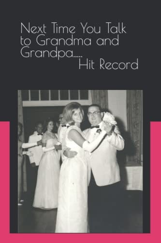 Next Time You Talk to Grandma and Grandpa.....Hit Record