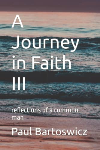 A Journey in Faith III Reflections of a Common Man