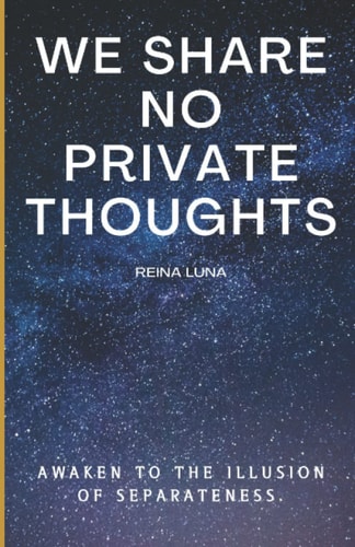We Share No Private Thoughts Awaken to the Illusion of Separateness