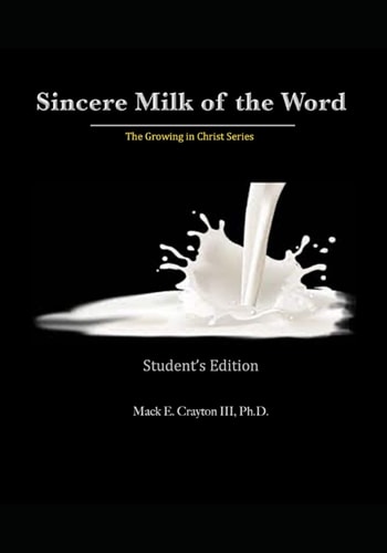 Sincere Milk of the Word The Growing in Christ Series