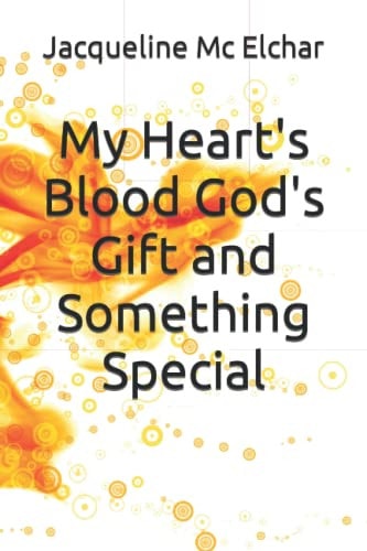 My Heart's Blood God's Gift and Something Special