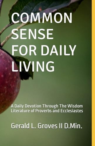 Common Sense Knowing the Creator Is the Key to Knowing Ourselves and the Gateway to Purpose, Hope, Joy, and Fulfillment.