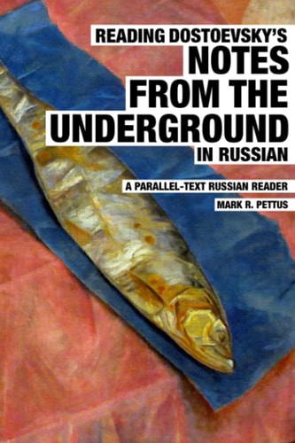 Reading Dostoevsky's Notes from the Underground in Russian A Parallel-Text Russian Reader