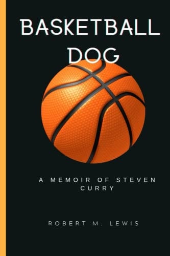 Basketball Dog A Memoir of Steven Curry