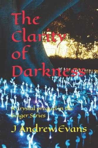 The Clarity of Darkness A Crystal Prequel in the Singer Series