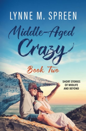 Middle-Aged Crazy Short Stories of Midlife and Beyond, Book 2