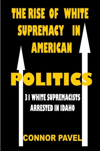 The Rise Of White Supremacy In American Politics 31 White Supremacists Arrested In Idaho