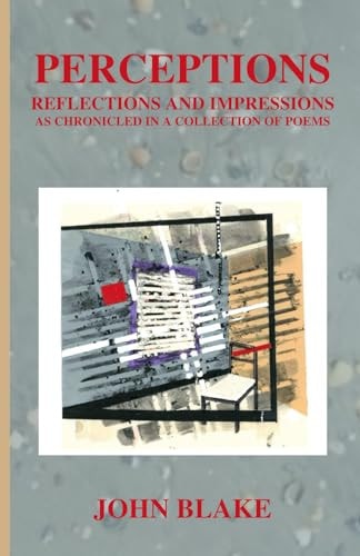 Perceptions Reflections and Impressions as Chronicled in a Collection of Poems