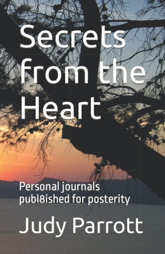 Secrets from the Heart Personal Journals Published for Posterity