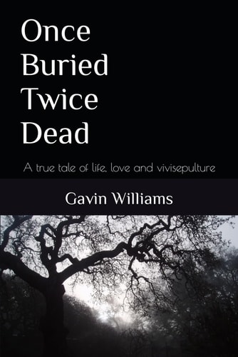 Once Buried Twice Dead A True Tale of Life, Love and Vivisepulture