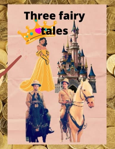 Three Fairy Tales Fairy Tales with a Happy Ending