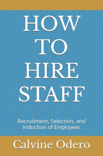 How to Hire Staff Recruitment, Selection, and Induction of Employees