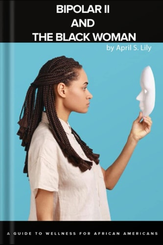 Bipolar II and the Black Woman A Guide to Wellness for African Americans