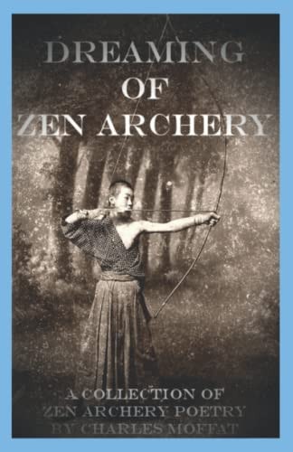 Dreaming of Zen Archery A Collection of Zen Archery Poetry