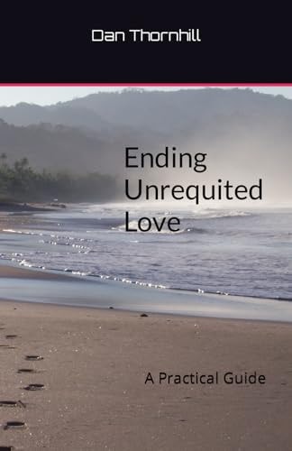 Ending Unrequited Love A Practical Guide
