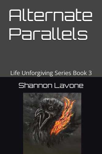ALTERNATE PARALLELS Life Unforgiving Series Book Three