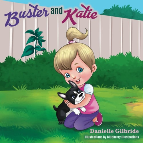 Buster and Katie The Tale of a Special Pup, and the Little Girl who Loved Him