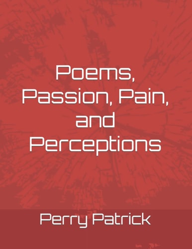 Poems, Passion, Pain, and Perceptions