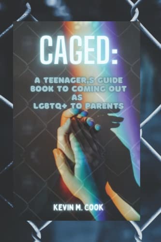 Caged A Teenager's Guide Book To Coming Out As LGBTQ+ To Parents