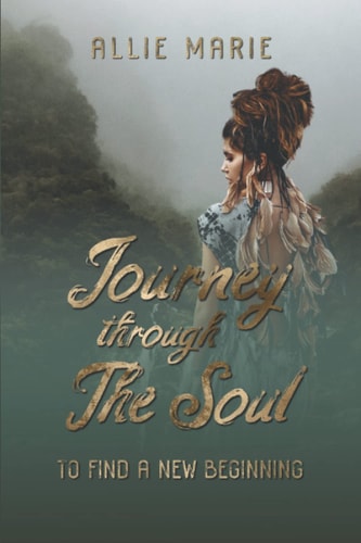 JOURNEY THROUGH THE SOUL To Find a New Beginning