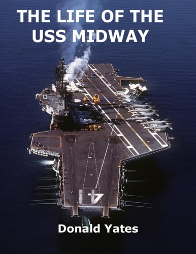 The Life of the USS Midway America's Naval Shining Star of the 20th Century