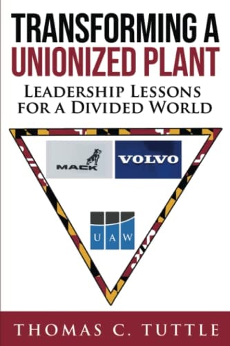 Transforming a Unionized Plant Leadership Lessons for a Divided World