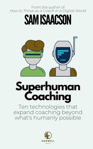 Superhuman Coaching Ten Technologies that Expand Coaching Beyond What's Humanly Possible