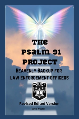 The PSALM 91 PROJECT Heavenly Backup for Law Enforcement Officers: Revised Edited Version (Spiritual Discovery)