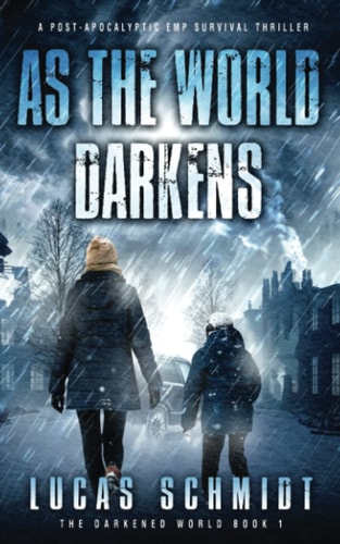 As the World Darkens A Post-Apocalyptic EMP Survival Thriller