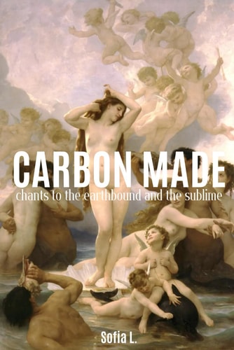 CARBON MADE Chants to the Earthbound and the Sublime