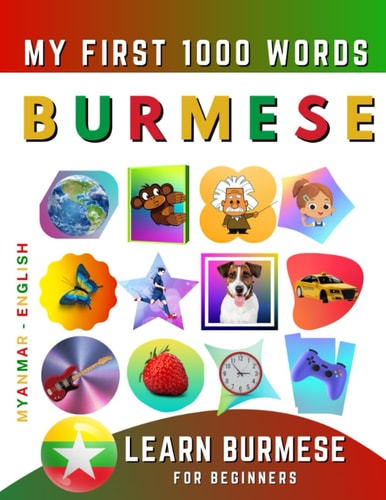 Learn Burmese for Beginners, My First 1000 Words Bilingual Myanmar - English Language Learning Book for Kids & Adults