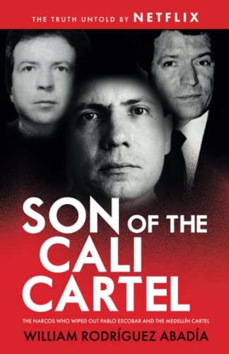 Son of the Cali Cartel The Narcos Who Wiped Out Pablo Escobar and the Medellín Cartel