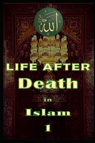 Life After Death in Islam Part 1 Afterlife