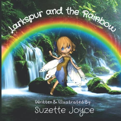Larkspur and the Rainbow Picture Book About the Magic and Beauty of Nature (And an Adventure!)