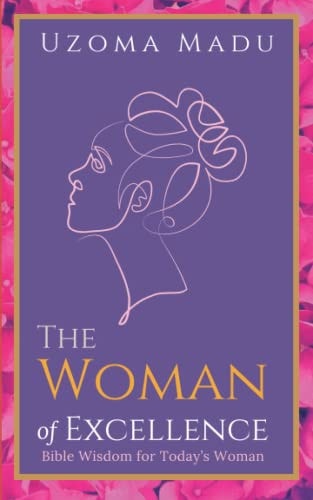 The Woman of Excellence Bible Wisdom for Today's Woman