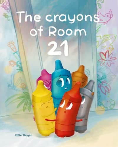 The Crayons of Room 21 A Rhyming Children's Story about Kindness, Diversity, and Friendship