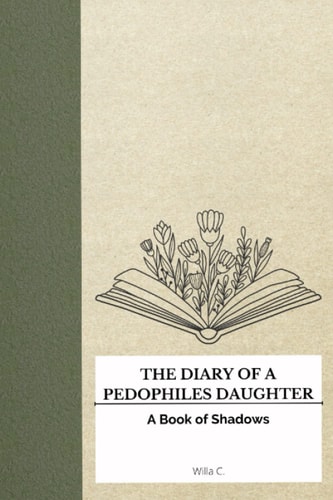 The Diary of a Pedophile's Daughter A Book of Shadows