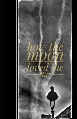 How the Moon Loved the Star: A book of poetry
