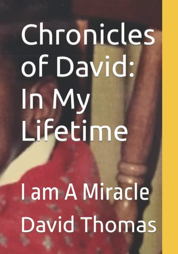 Chronicles of David In My Lifetime: I Am A Miracle