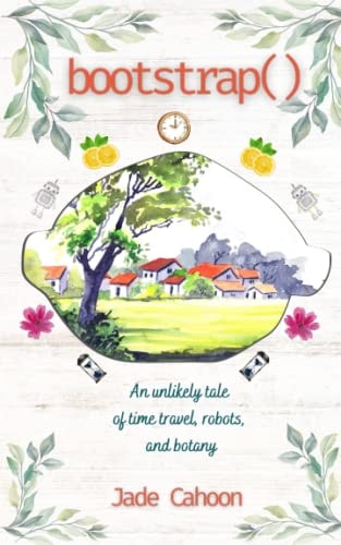 Bootstrap() An Unlikely Tale of Robots, Time Travel, and Botany